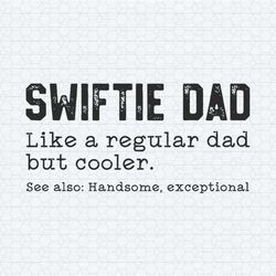 swiftie dad like a regular dad but cooler svg