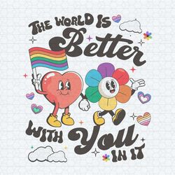 the world is better with you in it lgbt pride svg