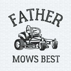 father mows best lawn mowing svg