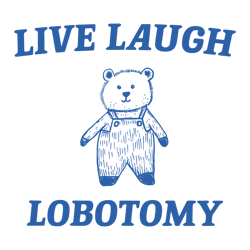 Live Laugh Lobotomy Bear Meme SVG