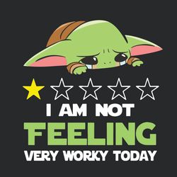 I Am Not Feeling Very Worky Today Baby Yoda Funny Quotes SVG