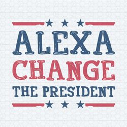 alexa change the president republican 4th of july svg