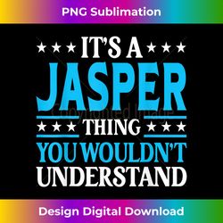 it's a jasper thing personal name funny jasper - sublimation-optimized png file - chic, bold, and uncompromising