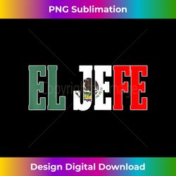 cool el hefe mexican mexican flag for mexican pr - artisanal sublimation png file - pioneer new aesthetic frontiers