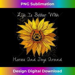 sunflower life is better with horses and dogs around - timeless png sublimation download - tailor-made for sublimation craftsmanship