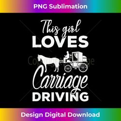 this girl loves carriage driving funny horse & driving - timeless png sublimation download - infuse everyday with a celebratory spirit