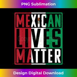 mexican lives matter mexican - luxe sublimation png download - crafted for sublimation excellence