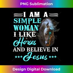 i am a simple woman i like horses and believe in jesus - timeless png sublimation download - animate your creative concepts