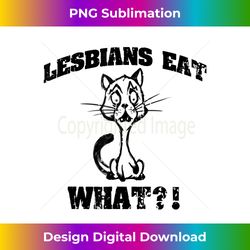 lesbians eat what! surprised cat funny joke lgbtq - futuristic png sublimation file - ideal for imaginative endeavors