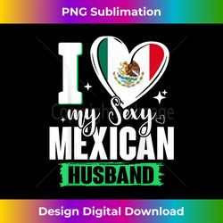 i love my sexy mexican husband cute mexico flag heart - classic sublimation png file - lively and captivating visuals