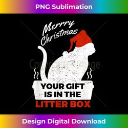 merry christmas your is in the litter box t - bespoke sublimation digital file - customize with flair