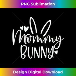 mama bunny - cute bunny mom easter t - idea - vibrant sublimation digital download - infuse everyday with a celebratory spirit