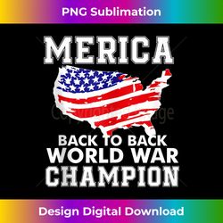 merica back to back world war champion patriotic 4th of july - bohemian sublimation digital download - infuse everyday with a celebratory spirit