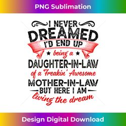 s i never dreamed i'd end up being a daughter in law awesome - sophisticated png sublimation file - reimagine your sublimation pieces