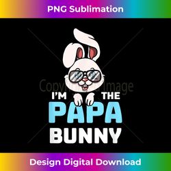 i'm the papa bunny matching family easter party - minimalist sublimation digital file - chic, bold, and uncompromising