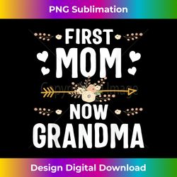 first mom now grandma new grandma mother's day s - deluxe png sublimation download - tailor-made for sublimation craftsmanship