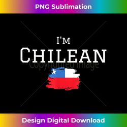 i'm chilean proud that i'm from chile souvenir chile flag - sublimation-optimized png file - pioneer new aesthetic frontiers