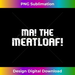 ma the meat loaf! funny mom cooking - crafted sublimation digital download - immerse in creativity with every design