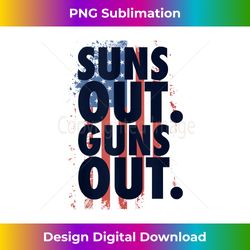 suns out guns out  4th of july usa flag - classic sublimation png file - challenge creative boundaries