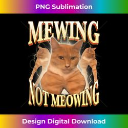 funny cat meme mewing not meowing looksmaxxing cat - chic sublimation digital download - access the spectrum of sublimation artistry