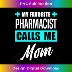 my favorite pharmacist calls me mom pharmacist mother - classic sublimation png file - immerse in creativity with every design