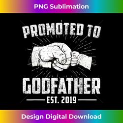 promoted to godfather est. 2019 best uncle brother - crafted sublimation digital download - chic, bold, and uncompromising