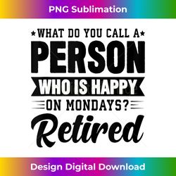retirement s happy on mondays funny retired - minimalist sublimation digital file - channel your creative rebel