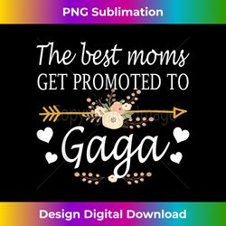 the best moms get promoted to gaga  new gaga - sublimation-optimized png file - customize with flair