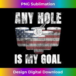 any hole is my goal 4th july s usa flag beer pong - classic sublimation png file - crafted for sublimation excellence