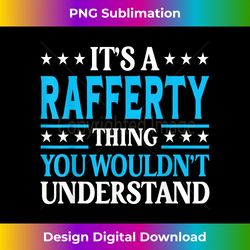 it's a rafferty thing surname family last name rafferty - minimalist sublimation digital file - customize with flair