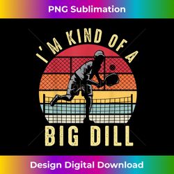 vintage i'm kind of a big dill pickleball player retro funny - bespoke sublimation digital file - pioneer new aesthetic frontiers