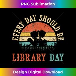 everyday should be library day reading book librarian lover - bespoke sublimation digital file - immerse in creativity with every design