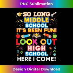 so long middle school look out high here i come last day - sophisticated png sublimation file - spark your artistic genius
