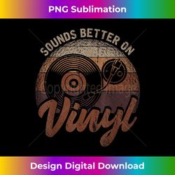 sounds better on vinyl record player - futuristic png sublimation file - ideal for imaginative endeavors