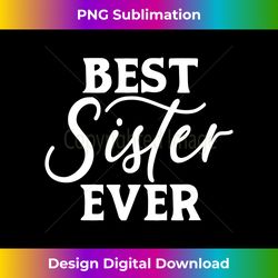 best sister ever - great for sister, friend, & more - edgy sublimation digital file - infuse everyday with a celebratory spirit