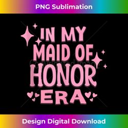 funny in my maid of honor era apparel - urban sublimation png design - striking & memorable impressions