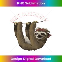 funny sloth curve text don't overthink it lazy kid - timeless png sublimation download - channel your creative rebel