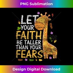 let your faith be taller than your fears - animal giraffe - contemporary png sublimation design - chic, bold, and uncompromising