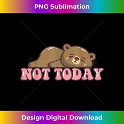 not yet today funny lazy bear tired cute teddy social bear - minimalist sublimation digital file - challenge creative boundaries