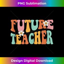 groovy future teacher student graduation teacher in progress - deluxe png sublimation download - chic, bold, and uncompromising