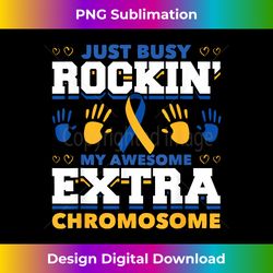 just busy rockin my awesome extra chromosome down syndrome - classic sublimation png file - customize with flair