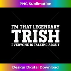 trish personal name girl funny trish - contemporary png sublimation design - channel your creative rebel