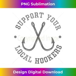 funny fishing fisherman dad support your local hookers - sublimation-optimized png file - craft with boldness and assurance
