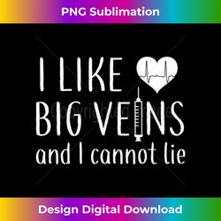 nurse s i like big veins and i cannot lie nurse - contemporary png sublimation design - tailor-made for sublimation craftsmanship