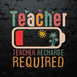 teacher recharge required summer vibe svg