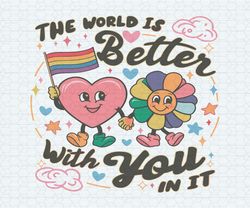 gay pride the world is better with you in it svg