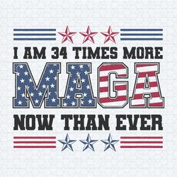 i am 34 times more maga now than ever svg