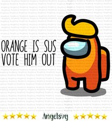 orange is sus vote him out, among us svg, vote orange out