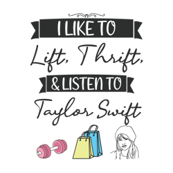 I Like To Lift Thrift And Listen To Taylor Swift SVG