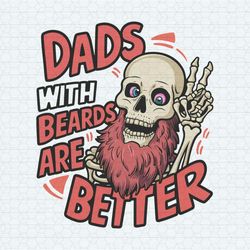 dads with beards are better skeleton daddy svg